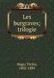 Les burgraves; trilogie, Hugo, Victor, 1802-1885 