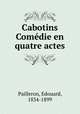 Cabotins Comedie en quatre actes, Pailleron, Edouard, 1834-1899 