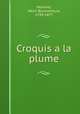 Croquis a la plume, Monnier, Henri Bonaventure, 1799-1877 