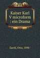 Kaiser Karl V microform : ein Drama, Zarek, Otto, 1898- 