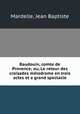 Baudouin, comte de Provence; ou, Le retour des croisades melodrame en trois actes et a grand spectacle, Mardelle, Jean Baptiste 