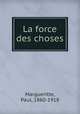 La force des choses, Margueritte, Paul, 1860-1918 