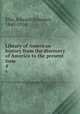 Library of American history from the discovery of America to the present time . 4, Ellis, Edward Sylvester, 1840-1916 
