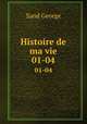 Histoire de ma vie. 01-04, George Sand 