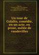 Un tour de Colalto, comedie, en un acte, en prose, melee de vaudevilles, Charles Francois Jean Baptiste Moreau 
