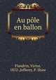 Au pole en ballon, Flandrin, Victor, 1852-,Jefferey, P. Shaw 
