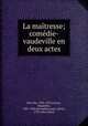 La maitresse; comedie-vaudeville en deux actes, Merville, 1785-1853,Leroux, Hippolyte, 1801-1860,Decomberousse, Alexis, 1793-1862,Alexis 