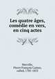 Les quatre ages, comedie en vers, en cinq actes, Pierre Francois Camus Merville 