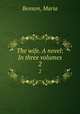 The wife. A novel: In three volumes. 2, Benson, Maria 