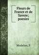 Fleurs de France et de Savoie; poesies, F. Modelon 