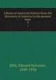 Library of American history from the discovery of America to the present time . 9, Ellis, Edward Sylvester, 1840-1916 