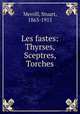 Les fastes: Thyrses, Sceptres, Torches, Merrill, Stuart, 1863-1915 