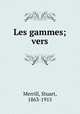 Les gammes; vers, Merrill, Stuart, 1863-1915 