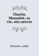 Charles Monselet; sa vie, son oeuvre, Andre Monselet 