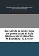 Au clair de la lune; revue en quatre actes et huit tableaux de H. Montreal, H. Blondeau & G. Grisier, Hector Monreal 