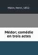 Medor; comedie en trois actes, Henri Malin 