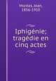 Iphigenie; tragedie en cinq actes, Jean Moreas 