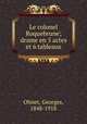 Le colonel Roquebrune; drame en 5 actes et 6 tableaux, Ohnet, Georges, 1848-1918 