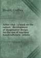 Arbor vit? : a book on the nature & development of imaginative design for the use of teachers handcraftsmen & others, Blount, Godfrey 