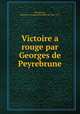Victoire a rouge par Georges de Peyrebrune, Peyrebrune, Mathilde Georgina Elisabeth de 1848-1917 
