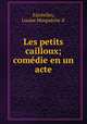 Les petits cailloux; comedie en un acte, Louise Marguerite d