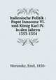 Italienische Politik : Papst Innocenz VI. und Konig Karl IV. in den Jahren 1353-1354, Werunsky, Emil, 1850- 
