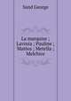 La marquise ; Lavinia ; Pauline ; Mattea ; Metella ; Melchior, George Sand 