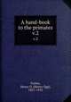 A hand-book to the primates. v.2, Forbes, Henry O. (Henry Ogg), 1851-1932 