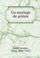 Un mariage de prince, Saint-Georges, Henri, 1801?-1875 