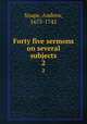 Forty five sermons on several subjects. 2, Snape, Andrew, 1675-1742 