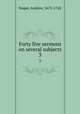 Forty five sermons on several subjects. 3, Snape, Andrew, 1675-1742 