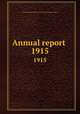 Annual report . 1915, Toronto General Hospital,Toronto General Hospital. Report .. 