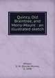 Quincy, Old Braintree, and Merry-Mount : an illustrated sketch, Wilson, D. M. (Daniel Munro), b. 1848 