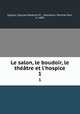 Le salon, le boudoir, le thtre et l`hospice. 1, Sagnier, Jacques,Madame M ...,Montessu, Pauline Paul, b. 1804 