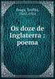 Os doze de Inglaterra : poema, Teofilo Braga 
