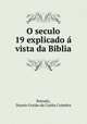 O seculo 19 explicado a vista da Biblia, Duarte Gorjao da Cunha Coimbra Bottado 