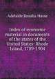 Index of economic material in documents of the states of the United States: Rhode Island, 1789-1904, Hasse, Adelaide Rosalia, 1868-1953 
