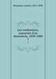 Les confessions; souvenirs d`un demisicle, 1830-1880. 1, Arsene Houssaye 