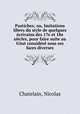 Pastiches; ou, Imitations libres du style de quelques ecrivains des 17e et 18e siecles, pour faire suite au Gout considere sous ses faces diverses, Chatelain, Nicolas 