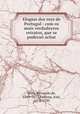 Elogios dos reys de Portugal : com os mais verdadeyros retratos, que se puderao achar, Bernardo de Brito 