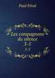 Les compagnons du silence. 3-5, Feval Paul 