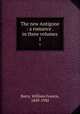 The new Antigone : a romance . in three volumes. 1, Barry, William Francis, 1849-1930 