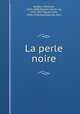 La perle noire, Sardou, Victorien, 1831-1908,Maistre, Xavier de, 1763-1852,Squair, John, 1850-1928,MacGillivray, John 