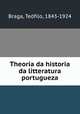 Theoria da historia da litteratura portugueza, Teofilo Braga 