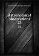 Astronomical observations. 23, University of Cambridge. Observatory 