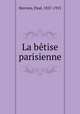 La betise parisienne, Hervieu, Paul, 1857-1915 