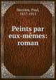 Peints par eux-memes: roman, Hervieu, Paul, 1857-1915 