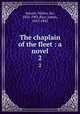The chaplain of the fleet : a novel. 2, Besant, Walter, Sir, 1836-1901,Rice, James, 1843-1882 