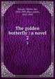 The golden butterfly : a novel. 2, Besant, Walter, Sir, 1836-1901,Rice, James, 1843-1882 