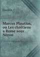 Marcus Plautius, ou Les chretiens a Rome sous Neron, C. Guenot 